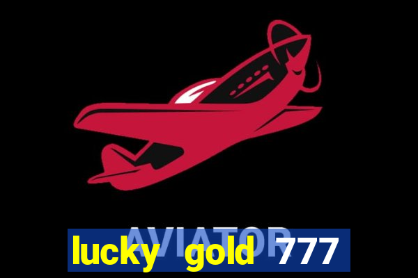 lucky gold 777 paga mesmo