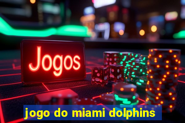 jogo do miami dolphins