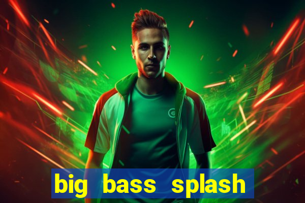 big bass splash melhor horário para jogar