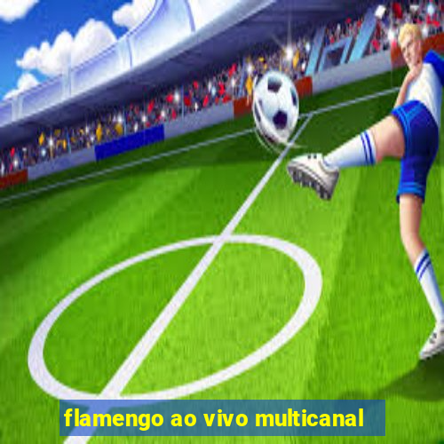 flamengo ao vivo multicanal