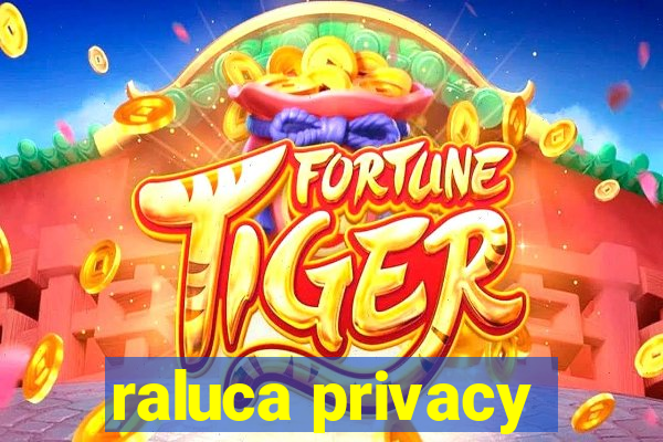 raluca privacy