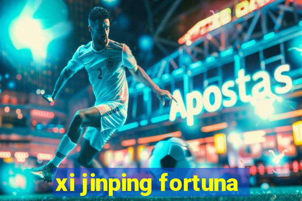 xi jinping fortuna