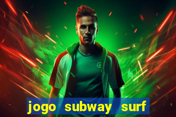 jogo subway surf ganhar dinheiro de verdade