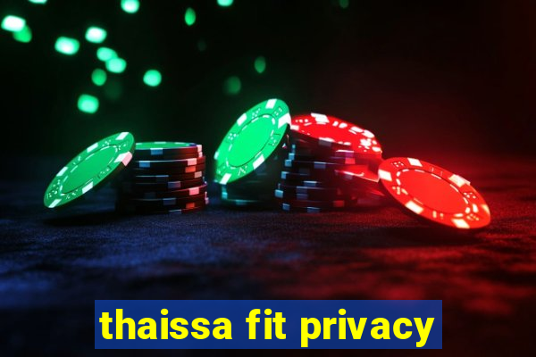 thaissa fit privacy