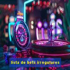 lista de bets irregulares