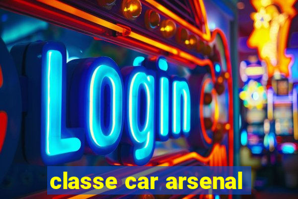 classe car arsenal