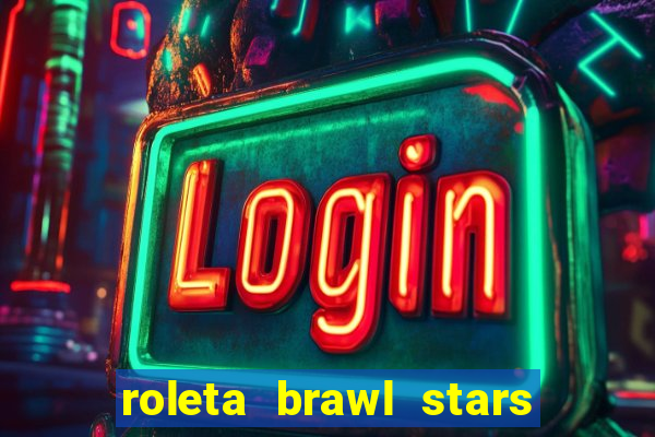 roleta brawl stars 2024 84 brawlers