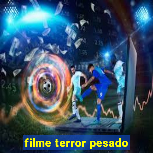 filme terror pesado