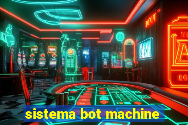 sistema bot machine