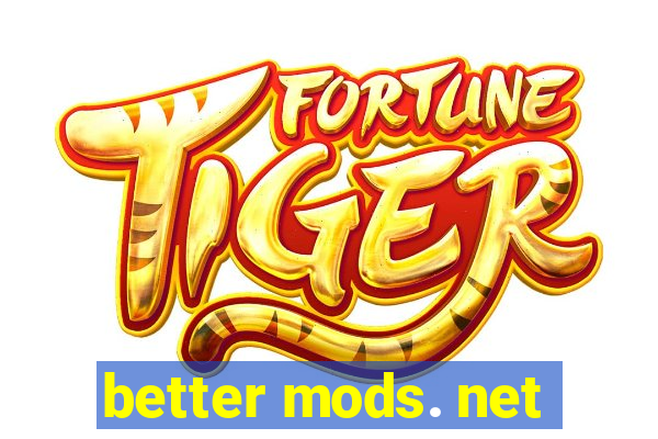 better mods. net