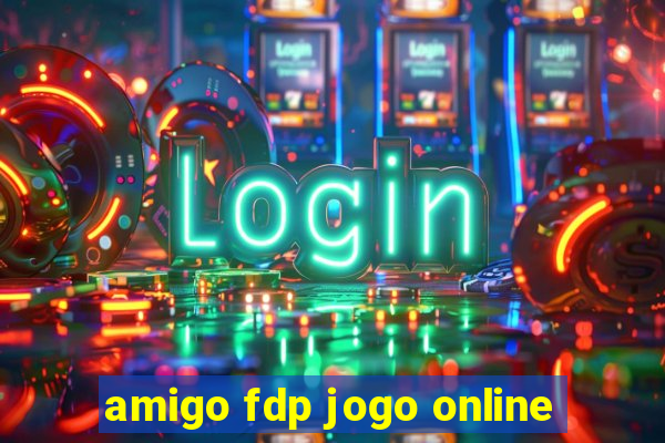 amigo fdp jogo online