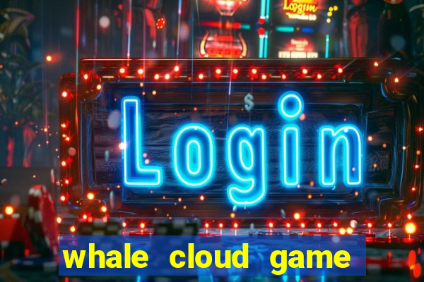 whale cloud game site oficial