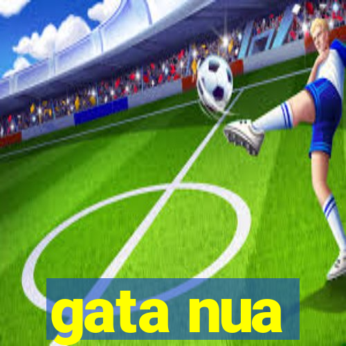 gata nua