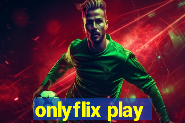 onlyflix play