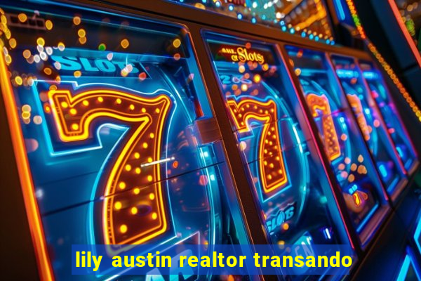 lily austin realtor transando