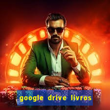 google drive livros pdf grátis