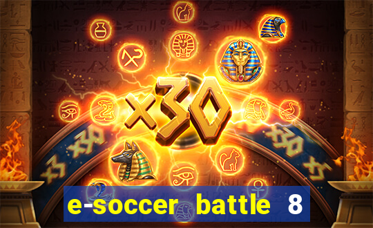 e-soccer battle 8 minutos tabela