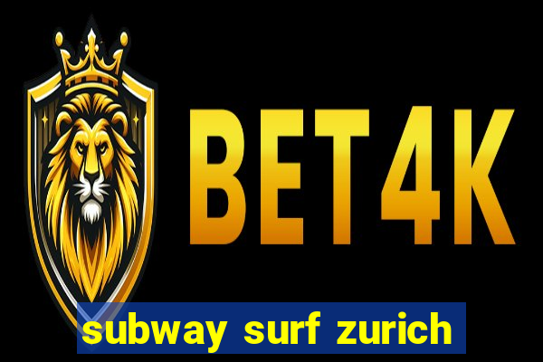 subway surf zurich