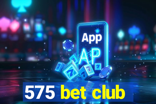 575 bet club