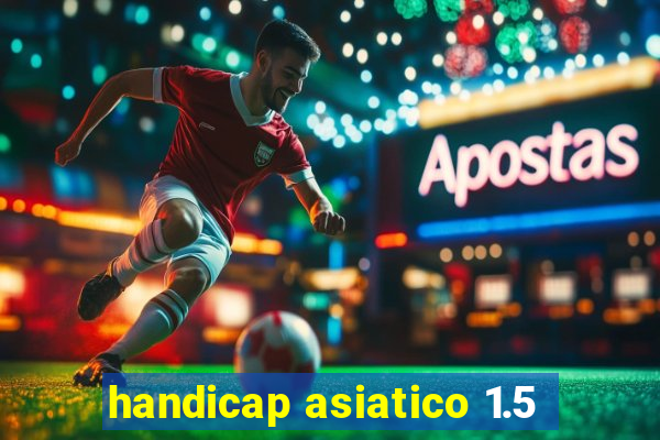 handicap asiatico 1.5