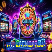 tt77 bet como sacar