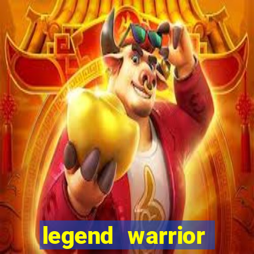 legend warrior dinheiro infinito 2024