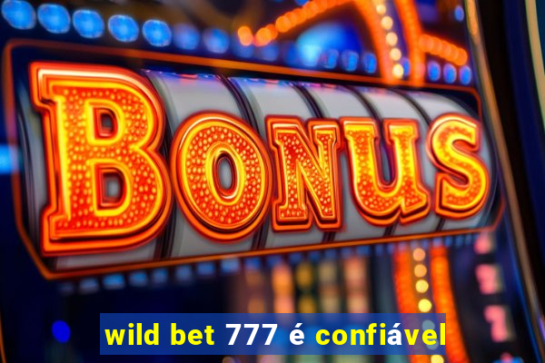 wild bet 777 é confiável