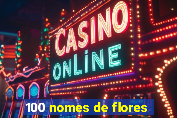 100 nomes de flores