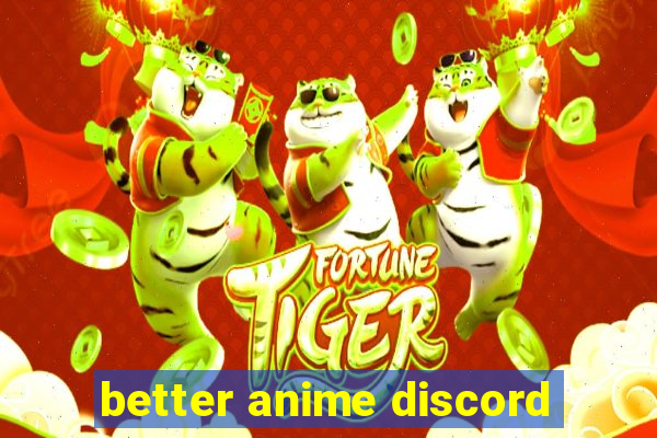 better anime discord