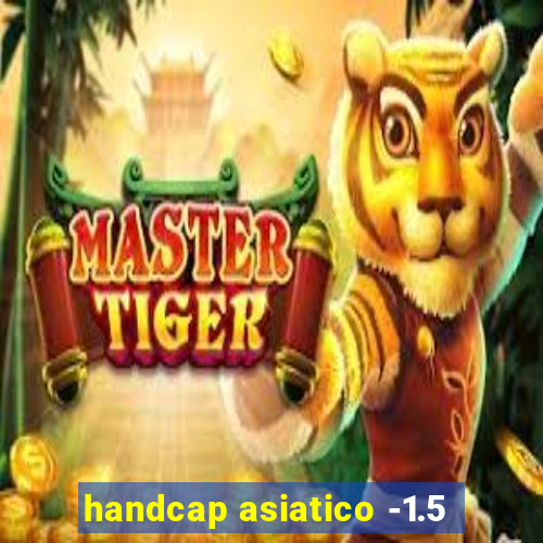 handcap asiatico -1.5