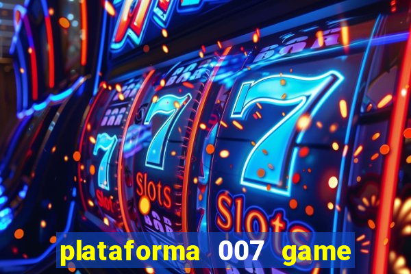 plataforma 007 game é confiável