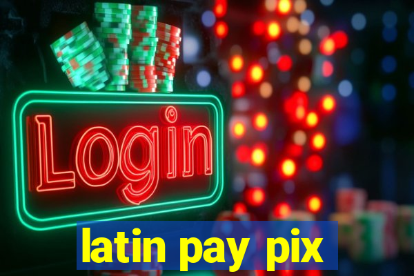 latin pay pix