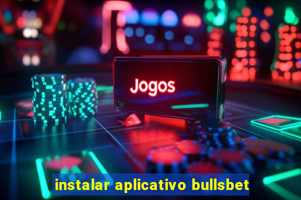 instalar aplicativo bullsbet