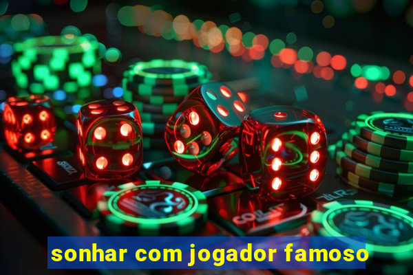 sonhar com jogador famoso