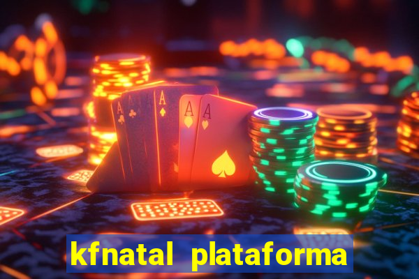 kfnatal plataforma de jogos