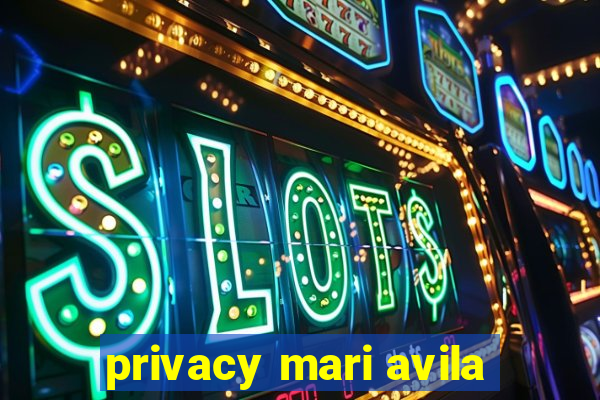 privacy mari avila