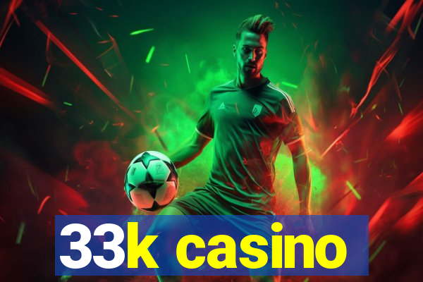 33k casino