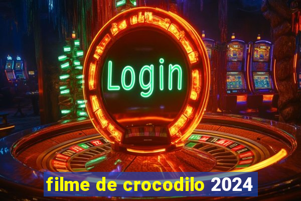 filme de crocodilo 2024