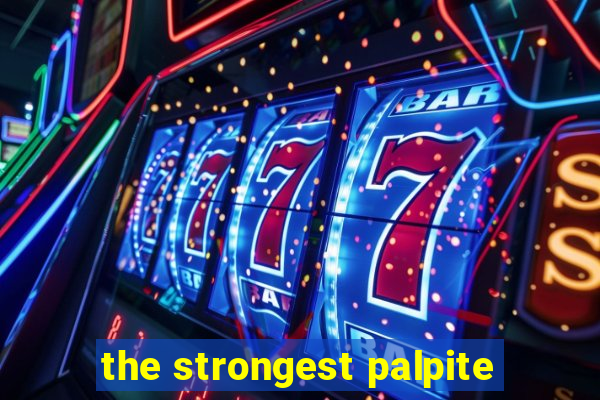 the strongest palpite