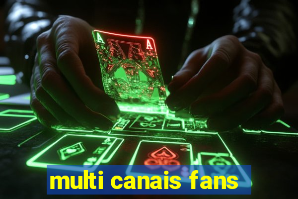 multi canais fans