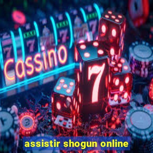 assistir shogun online