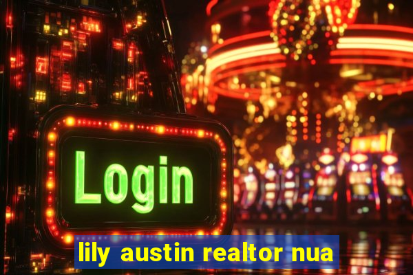 lily austin realtor nua