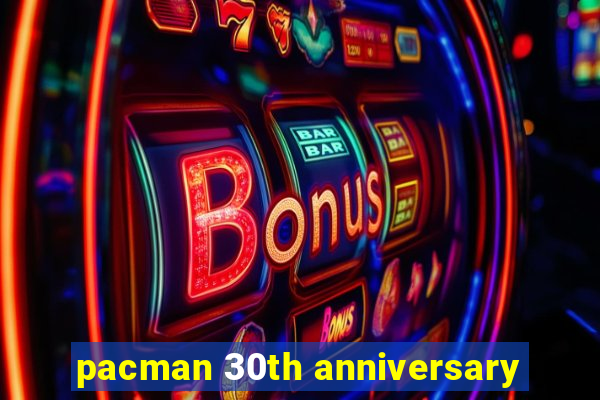 pacman 30th anniversary