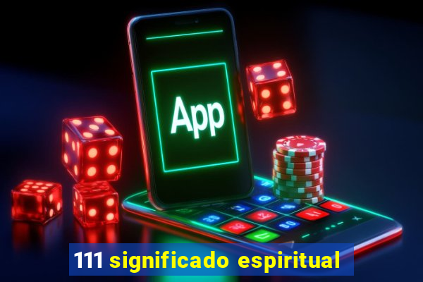 111 significado espiritual