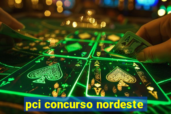 pci concurso nordeste