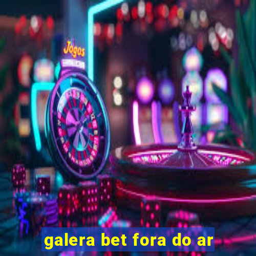 galera bet fora do ar