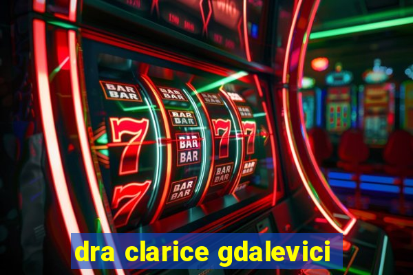 dra clarice gdalevici