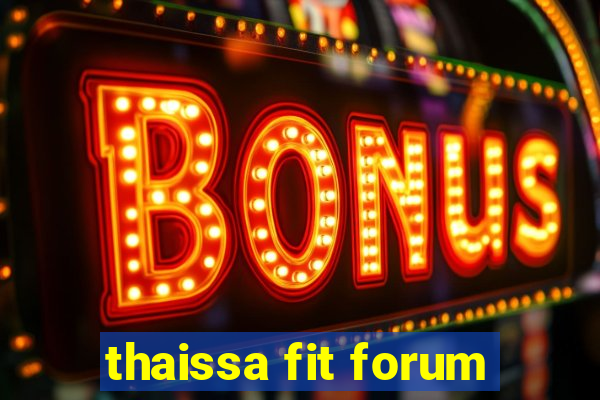 thaissa fit forum