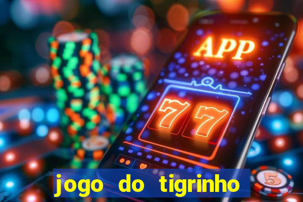 jogo do tigrinho casa chinesa é confiável