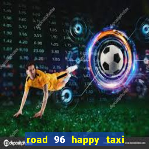 road 96 happy taxi security call password